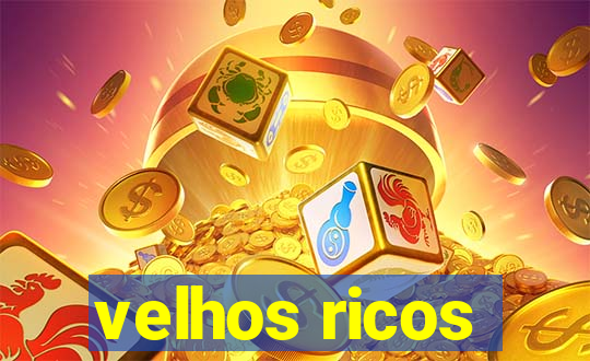 velhos ricos